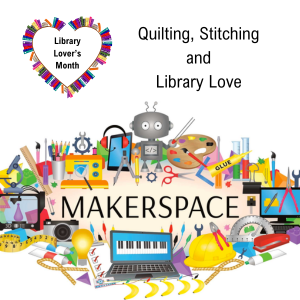 This Month: Quilting, Stitching & Library Love